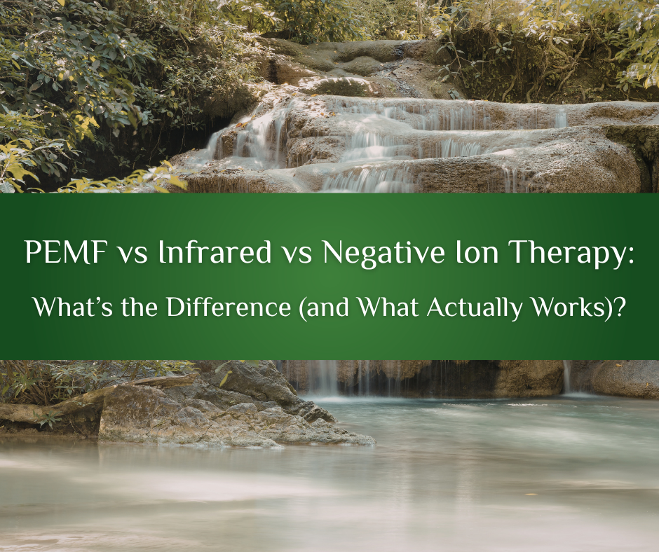 PEMF vs Infrared vs Negative Ion Therapy: What’s the Difference (and What Actually Works)?