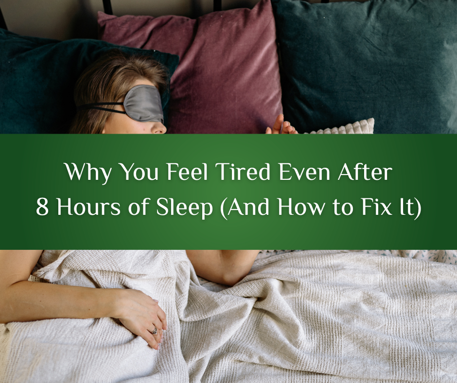Why You Feel Tired Even After 8 Hours of Sleep (And How to Fix It)