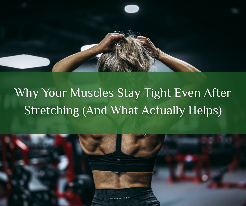 Why Your Muscles Stay Tight Even After Stretching (And What Actually Helps)